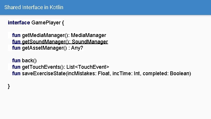 Shared Interface in Kotlin interface Game. Player { fun get. Media. Manager(): Media. Manager