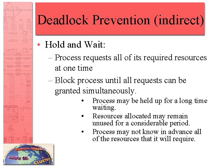 Deadlock Prevention (indirect) • Hold and Wait: – Process requests all of its required