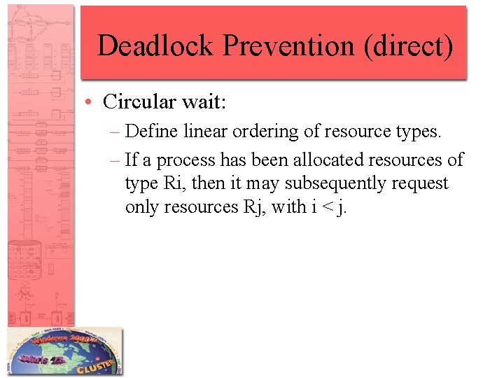 Deadlock Prevention (direct) • Circular wait: – Define linear ordering of resource types. –