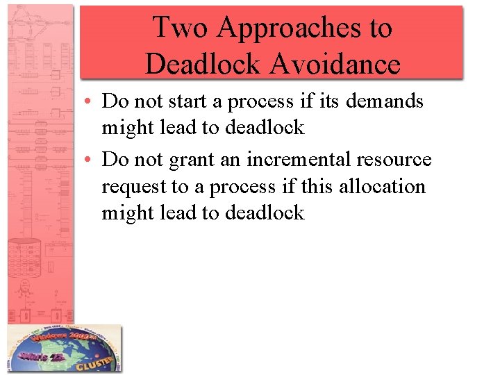 Two Approaches to Deadlock Avoidance • Do not start a process if its demands