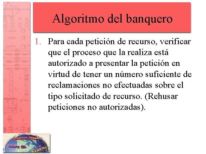 Algoritmo del banquero 1. Para cada petición de recurso, verificar que el proceso que