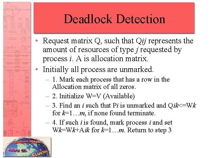 Deadlock Detection • Request matrix Q, such that Qij represents the amount of resources