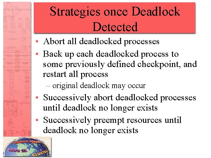 Strategies once Deadlock Detected • Abort all deadlocked processes • Back up each deadlocked