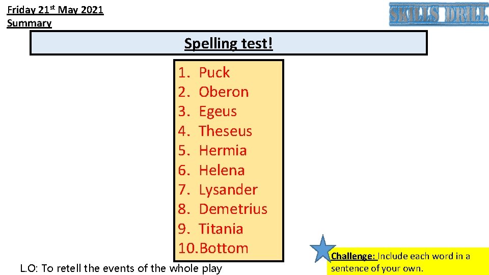 Friday 21 st May 2021 Summary Spelling test! 1. Puck 2. Oberon 3. Egeus