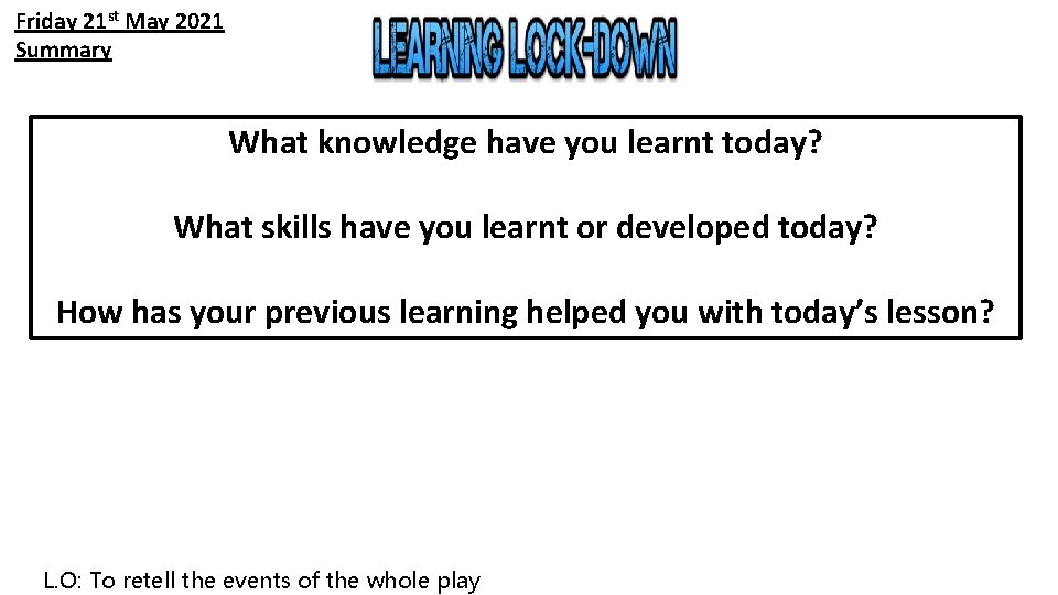 Friday 21 st May 2021 Summary What knowledge have you learnt today? What skills