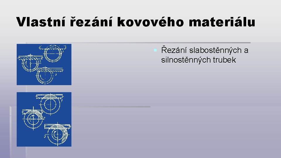 Vlastní řezání kovového materiálu § Řezání slabostěnných a silnostěnných trubek 