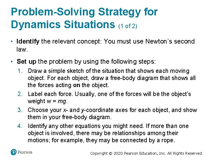 Problem-Solving Strategy for Dynamics Situations (1 of 2) • Identify the relevant concept: You