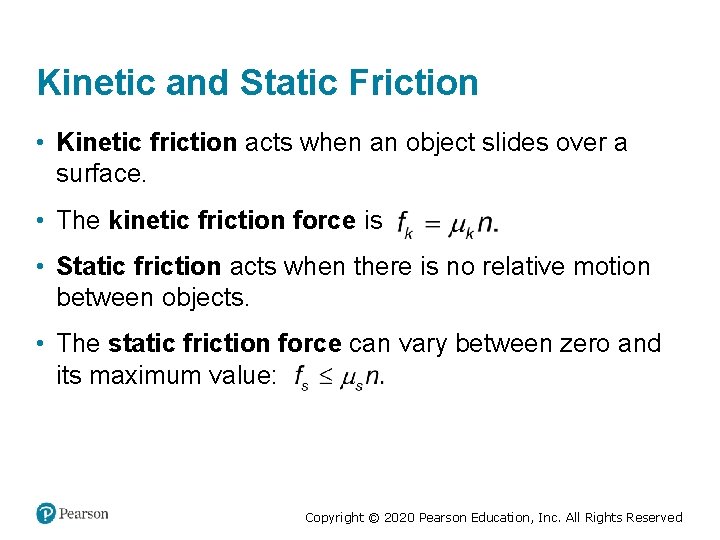 Kinetic and Static Friction • Kinetic friction acts when an object slides over a