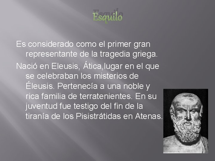Esquilo Es considerado como el primer gran representante de la tragedia griega. Nació en