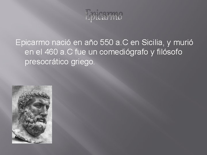 Epicarmo nació en año 550 a. C en Sicilia, y murió en el 460