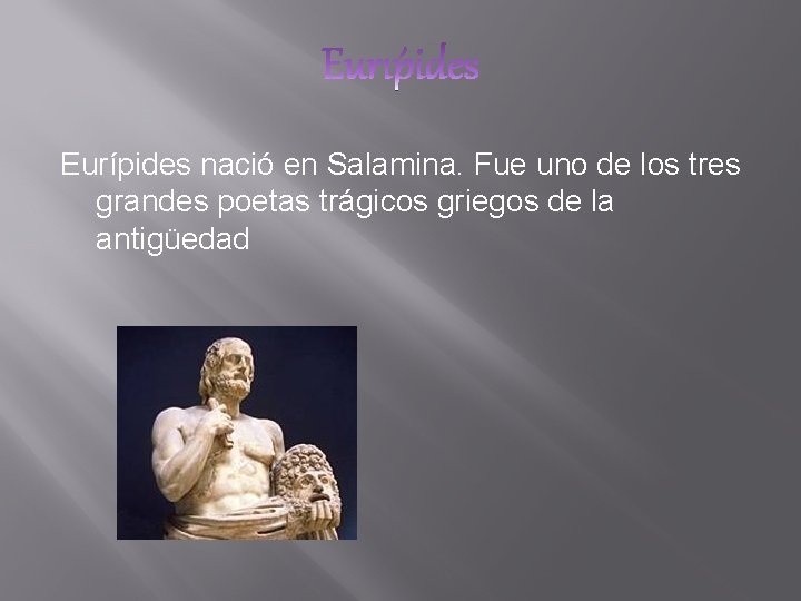 Eurípides nació en Salamina. Fue uno de los tres grandes poetas trágicos griegos de