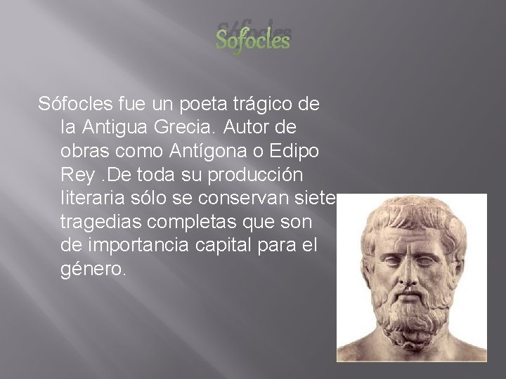 Sófocles fue un poeta trágico de la Antigua Grecia. Autor de obras como Antígona