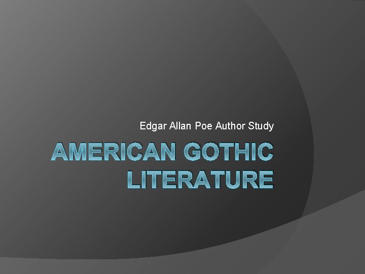 Edgar Allan Poe Author Study AMERICAN GOTHIC LITERATURE 