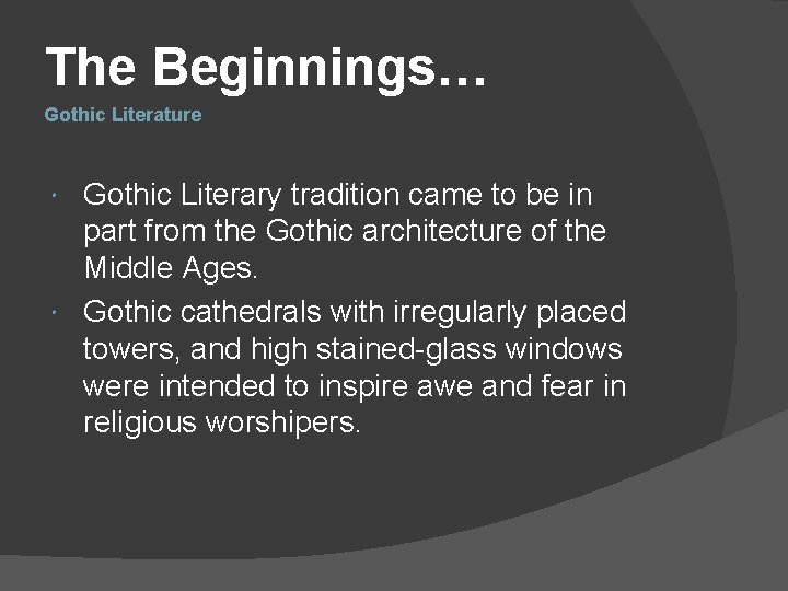 The Beginnings… Gothic Literature Gothic Literary tradition came to be in part from the