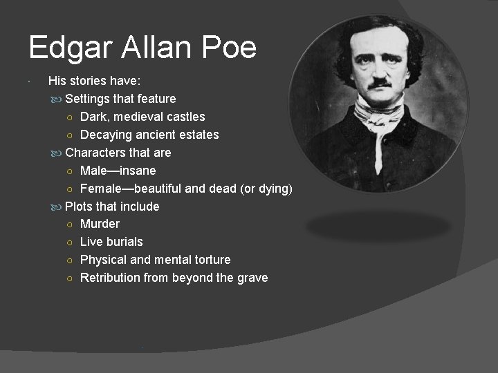 Edgar Allan Poe His stories have: Settings that feature ○ Dark, medieval castles ○