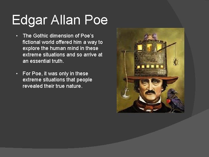 Edgar Allan Poe • The Gothic dimension of Poe’s fictional world offered him a