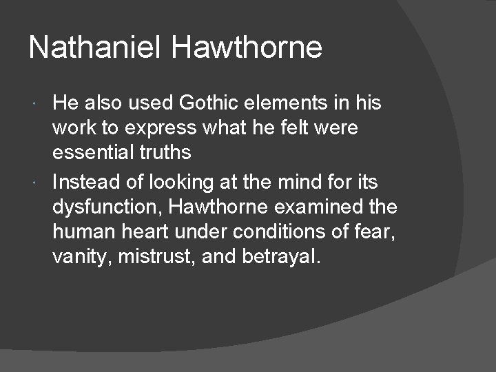 Nathaniel Hawthorne He also used Gothic elements in his work to express what he