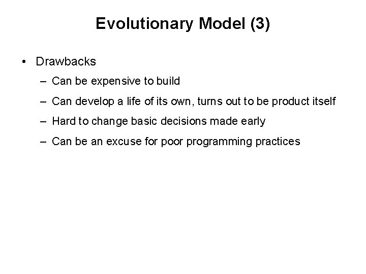 Evolutionary Model (3) • Drawbacks – Can be expensive to build – Can develop