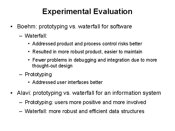 Experimental Evaluation • Boehm: prototyping vs. waterfall for software – Waterfall: • Addressed product