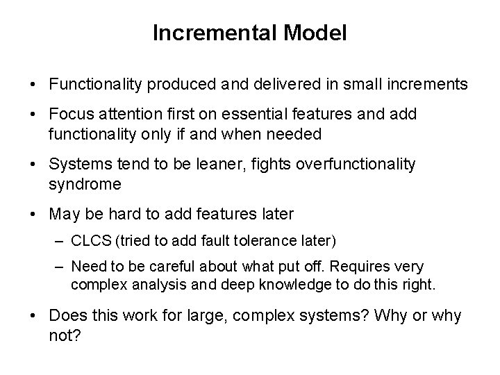 Incremental Model • Functionality produced and delivered in small increments • Focus attention first