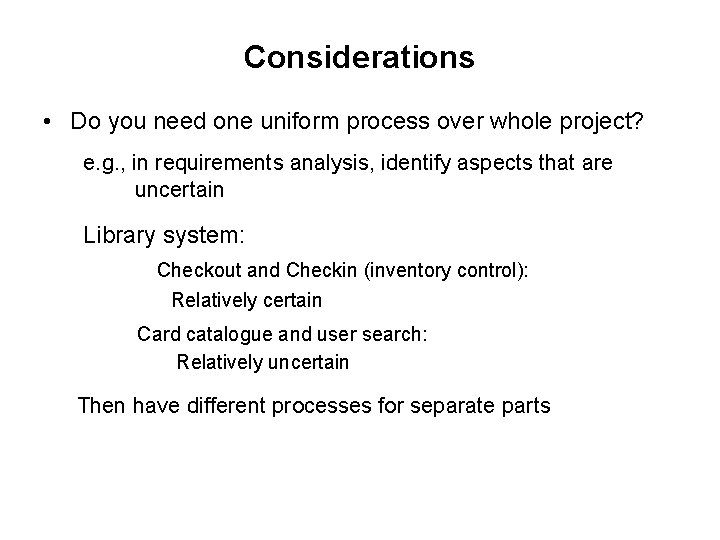 Considerations • Do you need one uniform process over whole project? e. g. ,