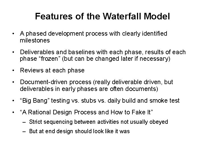 Features of the Waterfall Model • A phased development process with clearly identified milestones