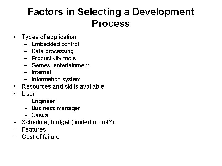 Factors in Selecting a Development Process • Types of application – Embedded control –