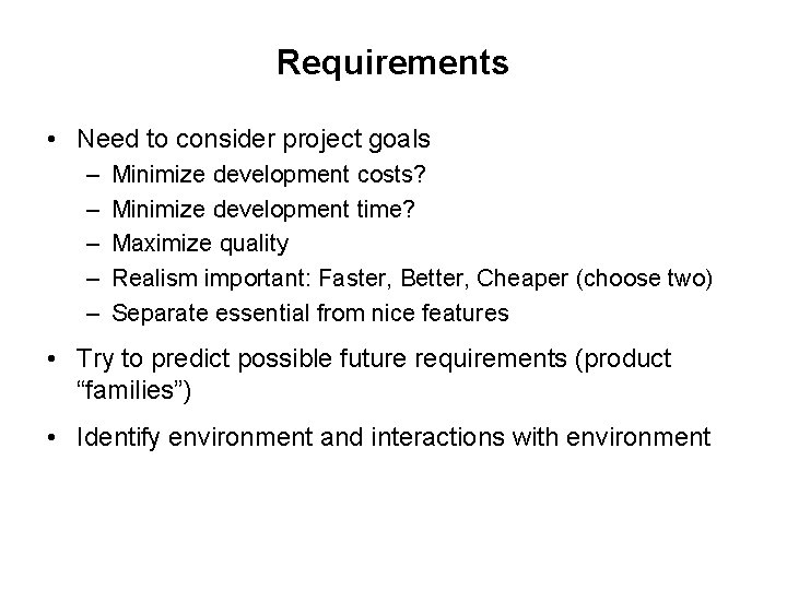 Requirements • Need to consider project goals – – – Minimize development costs? Minimize