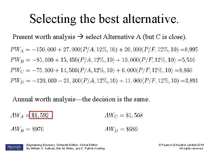 Selecting the best alternative. Present worth analysis select Alternative A (but C is close).