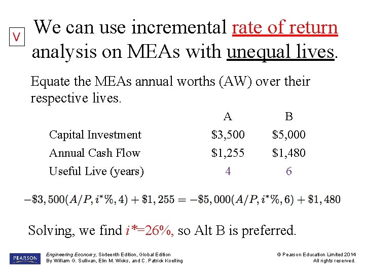 V We can use incremental rate of return analysis on MEAs with unequal lives.