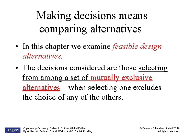 Making decisions means comparing alternatives. • In this chapter we examine feasible design alternatives.