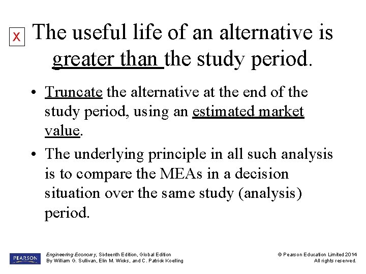 X The useful life of an alternative is greater than the study period. •