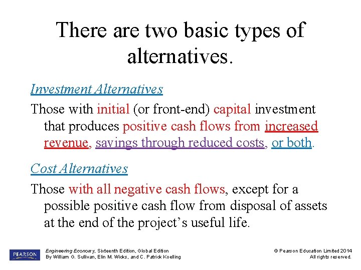 There are two basic types of alternatives. Investment Alternatives Those with initial (or front-end)