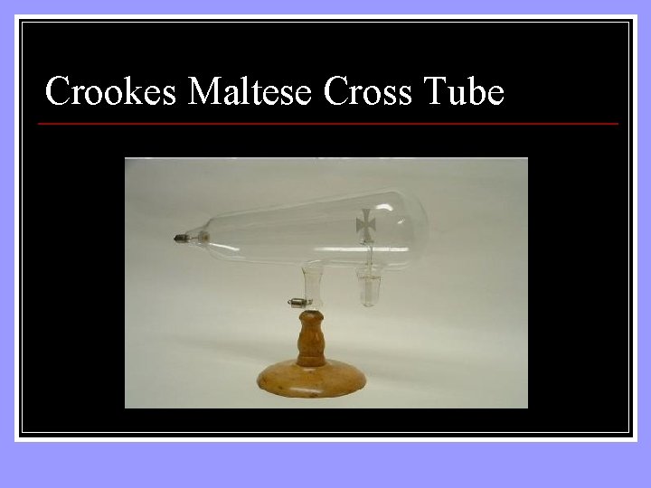Crookes Maltese Cross Tube 