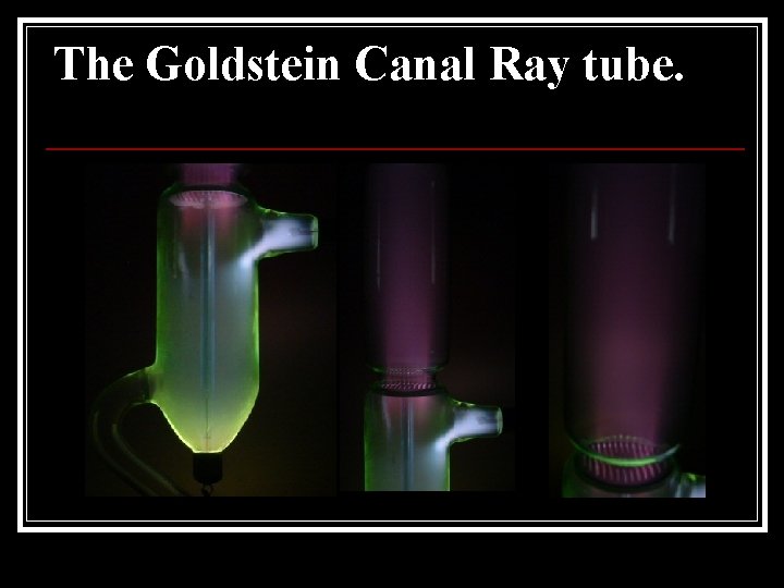 The Goldstein Canal Ray tube. 