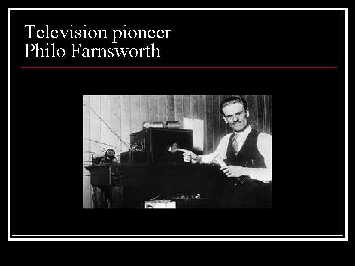 Television pioneer Philo Farnsworth 