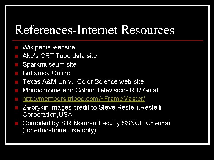 References-Internet Resources n n n n n Wikipedia website Ake’s CRT Tube data site