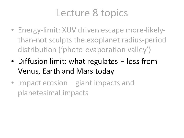Lecture 8 topics • Energy-limit: XUV driven escape more-likelythan-not sculpts the exoplanet radius-period distribution