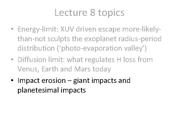 Lecture 8 topics • Energy-limit: XUV driven escape more-likelythan-not sculpts the exoplanet radius-period distribution