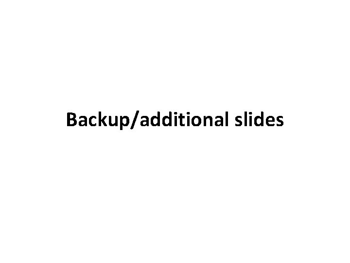 Backup/additional slides 