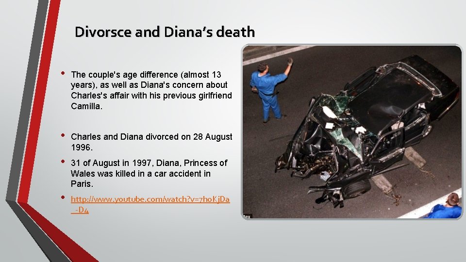 Divorsce and Diana’s death • The couple's age difference (almost 13 years), as well