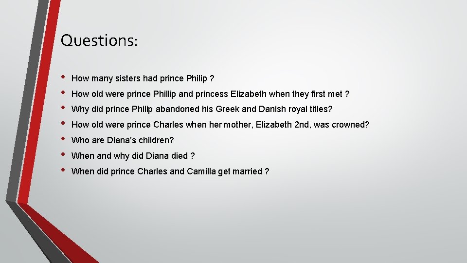 Questions: • • How many sisters had prince Philip ? How old were prince