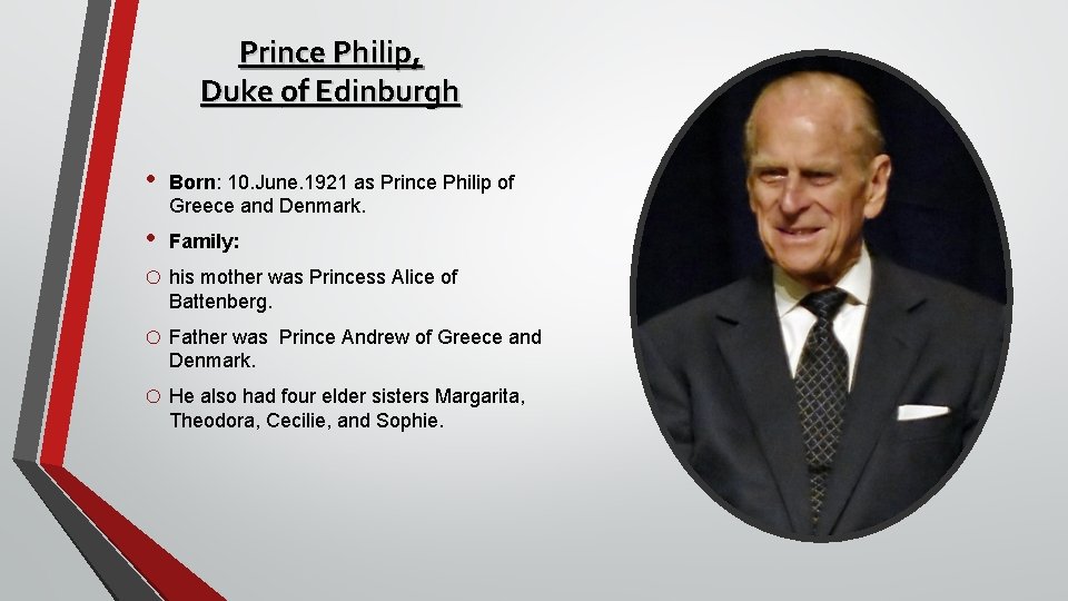 Prince Philip, Duke of Edinburgh • Born: 10. June. 1921 as Prince Philip of