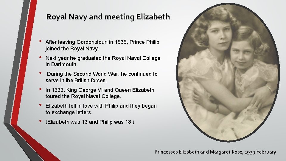 Royal Navy and meeting Elizabeth • After leaving Gordonstoun in 1939, Prince Philip joined