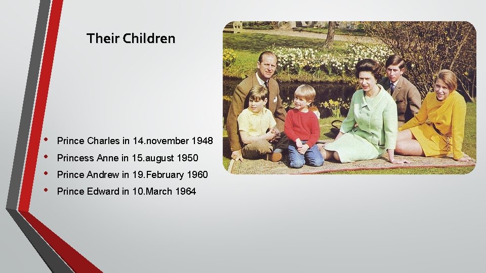 Their Children • • Prince Charles in 14. november 1948 Princess Anne in 15.