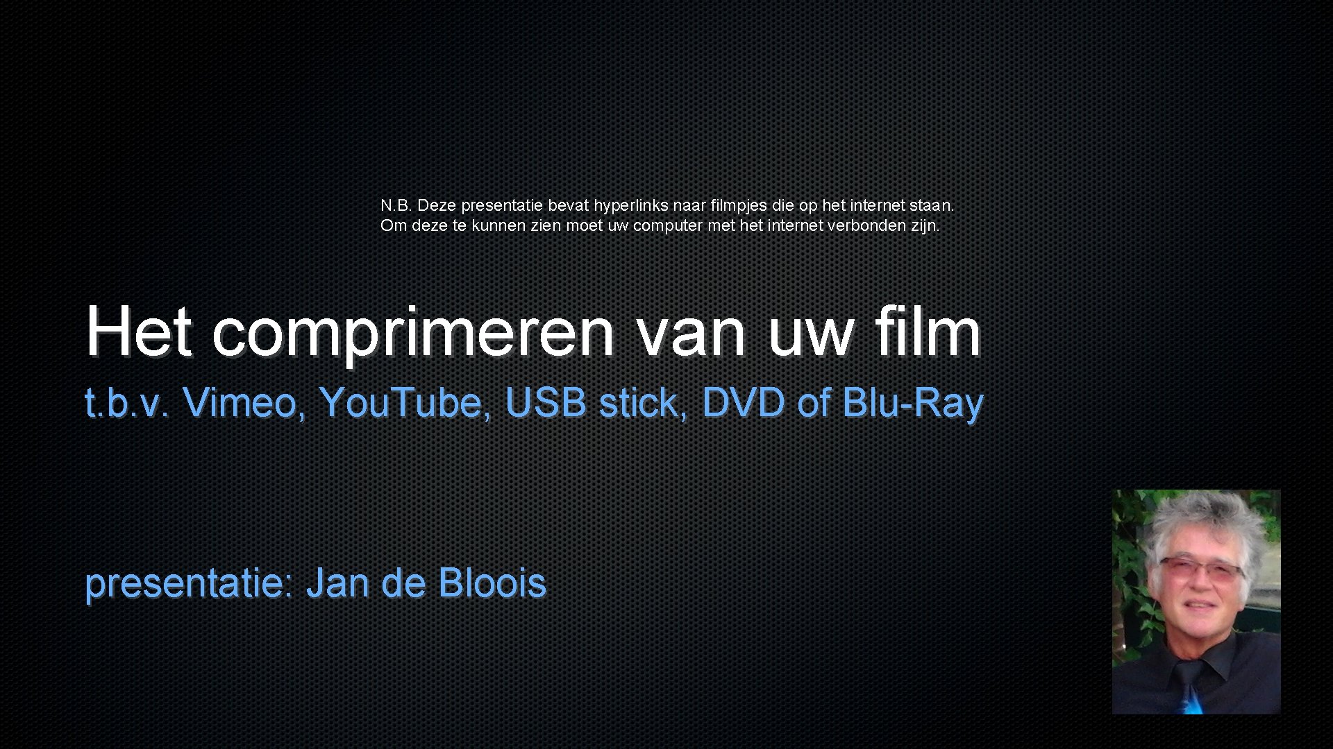 N. B. Deze presentatie bevat hyperlinks naar filmpjes die op het internet staan. Om