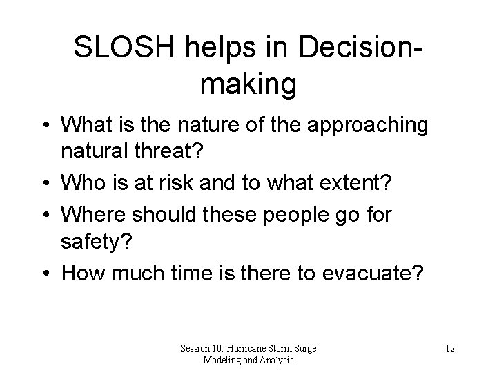 SLOSH helps in Decisionmaking • What is the nature of the approaching natural threat?