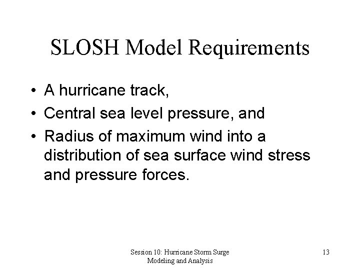 SLOSH Model Requirements • A hurricane track, • Central sea level pressure, and •