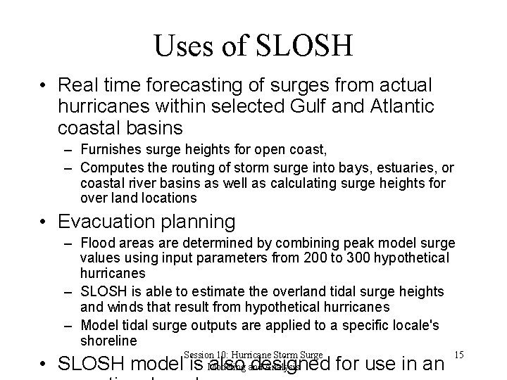 Uses of SLOSH • Real time forecasting of surges from actual hurricanes within selected