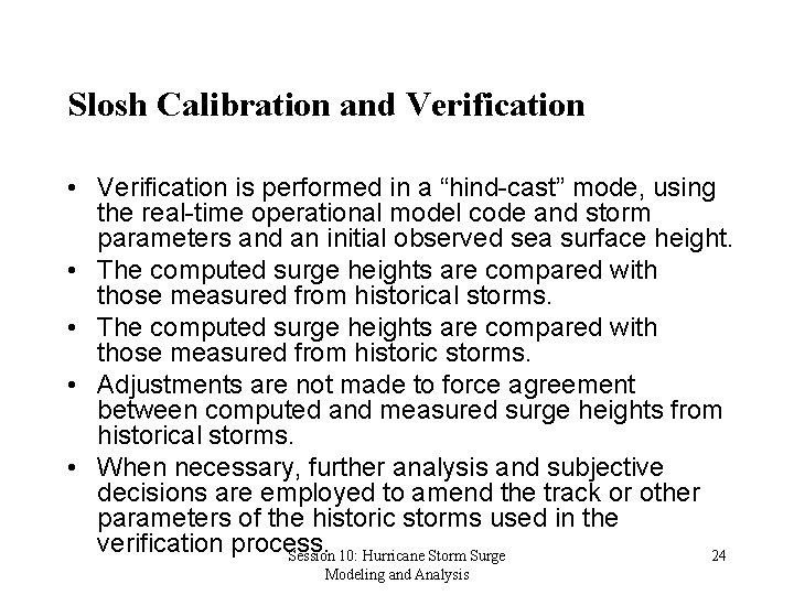 Slosh Calibration and Verification • Verification is performed in a “hind-cast” mode, using the